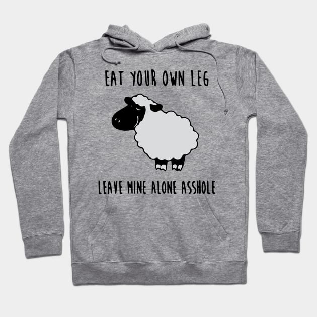 Eat your own leg, leave mine alone asshole Hoodie by Thevegansociety